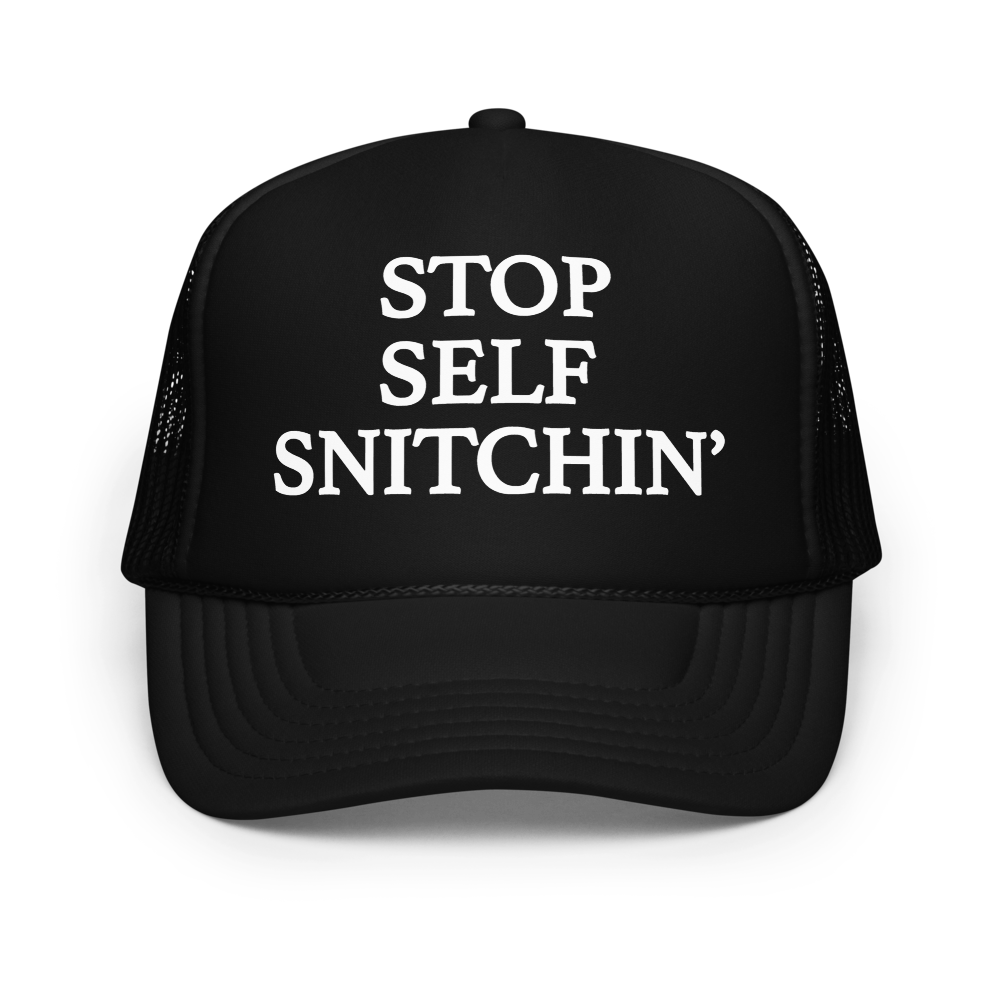 Stop Self Snitchin’ Trucker Hat